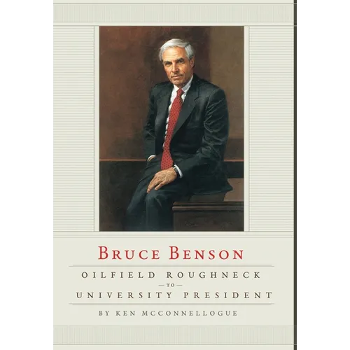 Oilfield Roughneck to University President: Bruce Benson