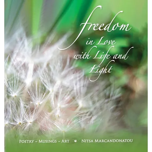 Freedom in Love with LIfe and Light: Poetry, Musings, Art