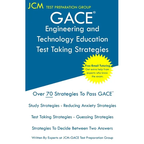 GACE Engineering and Technology Education - Test Taking Strategies: GACE 052 Exam - GACE 053 Exam - Free Online Tutoring - New 2020 Edition - The late