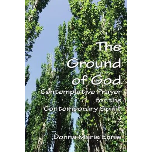The Ground of God: Contemplative Prayer for the Contemporary Spirit