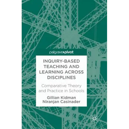 Inquiry-Based Teaching and Learning Across Disciplines: Comparative Theory and Practice in Schools