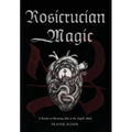Rosicrucian Magic: A Reader on Becoming Alike to the Angelic Mind