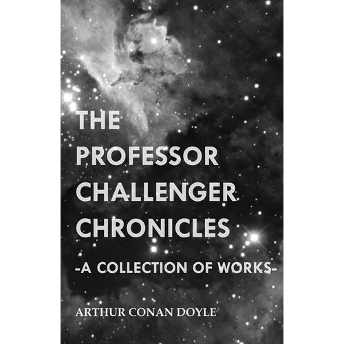 The Professor Challenger Chronicles (A Collection of Works)