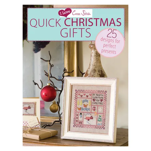 I Love Cross Stitch - Quick Christmas Gifts: 25 Designs for Perfect Presents