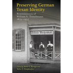 Preserving German Texan Identity: Reminiscences of William A. Trenckmann, 1859-1935 - Hardcover