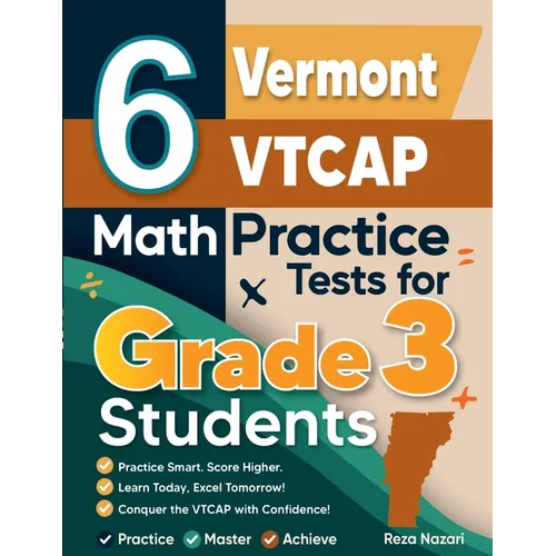 6 Vermont VTCAP Math Practice Tests for Grade 3 Students: A Complete Guide to Building Math Mastery and Excelling on the Vermont VTCAP Test