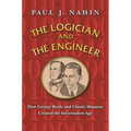 The Logician and the Engineer: How George Boole and Claude Shannon Created the Information Age