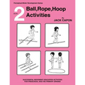 Ball, Rope, Hoop Activities: Book 2