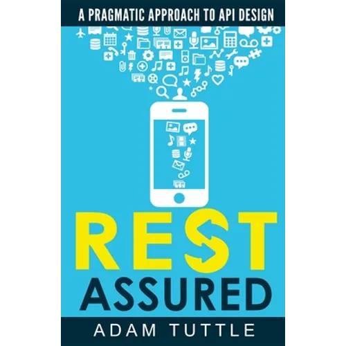 REST Assured: A Pragmatic Approach to API Design