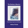 The Business Booster: Profit Improving Survival Manual