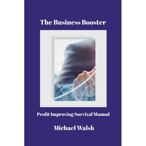 The Business Booster: Profit Improving Survival Manual
