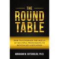 The Round Table: How to Leverage the Skills of Multiple Professions to Revitalize a Situation