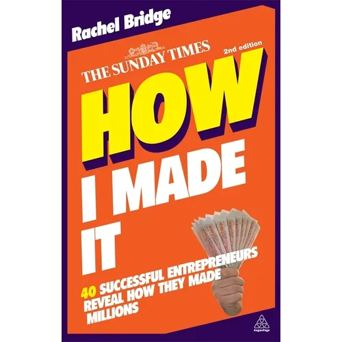 How I Made It: 40 Successful Entrepreneurs Reveal How They Made Millions