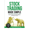 Stock Trading Made Simple: How to Trade on the Stock Market: The Beginner's Guide