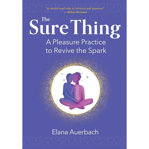 The Sure Thing: A Pleasure Practice to Revive the Spark