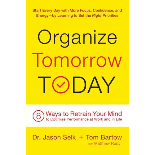 Organize Tomorrow Today: 8 Ways to Retrain Your Mind to Optimize Performance at Work and in Life