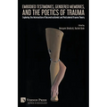 Embodied Testimonies, Gendered Memories, and the Poetics of Trauma: Exploring the Intersection of Deconstructionist and Postcolonial Trauma Theory