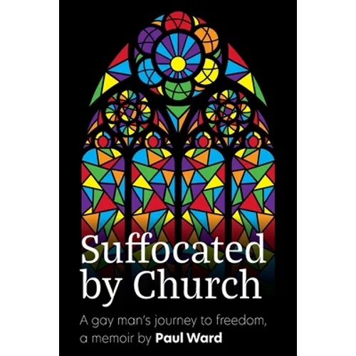 Suffocated by Church: A gay man's journey to freedom