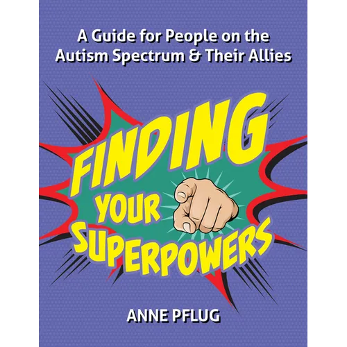 Finding Your Superpowers: A Guide for People on the Autism Spectrum and Their Allies
