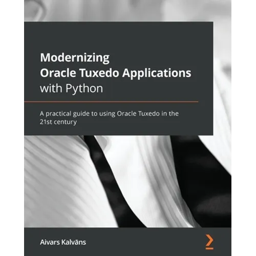 Modernizing Oracle Tuxedo Applications with Python: A practical guide to using Oracle Tuxedo in the 21st century