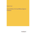 Lives and Works of Civil and Military Engincers of America