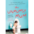The Unmumsy Mum: The Hilarious Highs and Emotional Lows of Motherhood