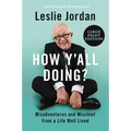How Y'All Doing?: Misadventures and Mischief from a Life Well Lived