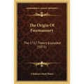 The Origin Of Freemasonry: The 1717 Theory Exploded (1871)
