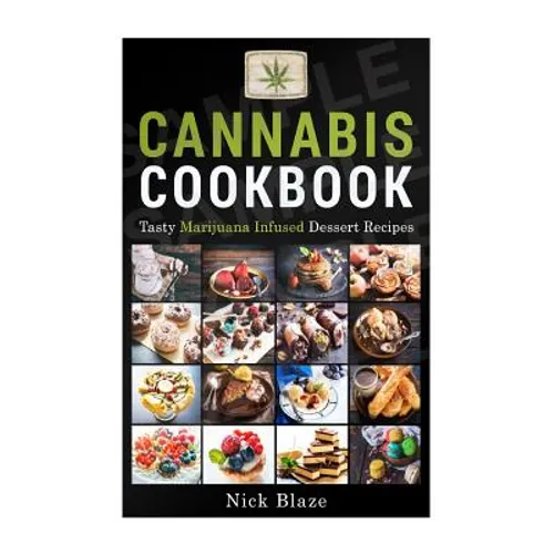 Cannabis Cookbook: Tasty Marijuana Infused Dessert Recipes
