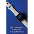 How a Smart Watch Saved My Life