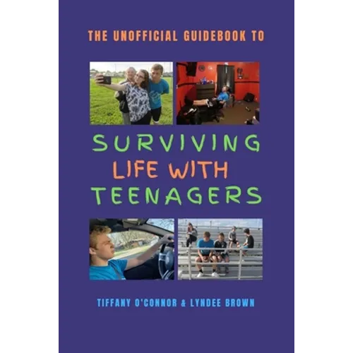 The Unofficial Guidebook to Surviving Life With Teenagers