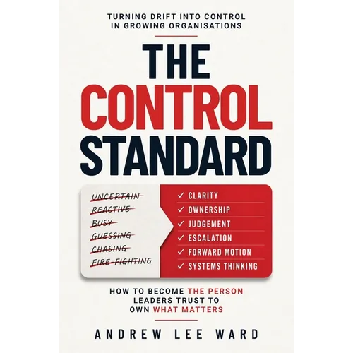 The Control Standard: How to Become the Person Leaders Trust to Own What Matters