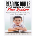Reading Drills Kids Need to be Fast Readers: Raise Reading Test Scores Quickly in only 5 Minutes a Day