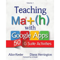 Teaching Math with Google Apps, Volume 1: 50 G Suite Activities