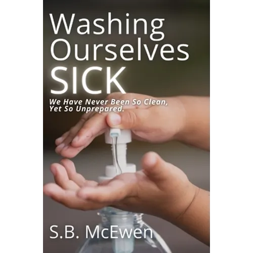 Washing Ourselves Sick: We Have Never Been So Clean, Yet So Unprepared