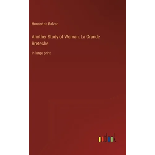 Another Study of Woman; La Grande Breteche: in large print