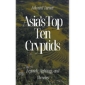 Asia's Top Ten Cryptids: Legends, Sightings, and Theories