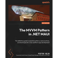 The MVVM Pattern in .NET MAUI: The definitive guide to essential patterns, best practices, and techniques for cross-platform app development