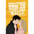 How to Destroy Your Lifelong Bully: A Sweet Romantic Comedy