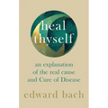 Heal Thyself - An Explanation of the Real Cause and Cure of Disease