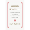 Good Fengshui: A Step-By-Step Guide to Creating Balance and Harmony in Your Home