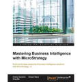 Mastering Business Intelligence with MicroStrategy: Master Business Intelligence with Microstrategy 10