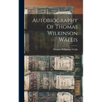 Autobiography Of Thomas Wilkinson Wallis - Hardcover