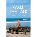 Walk the Talk: The Art of Living