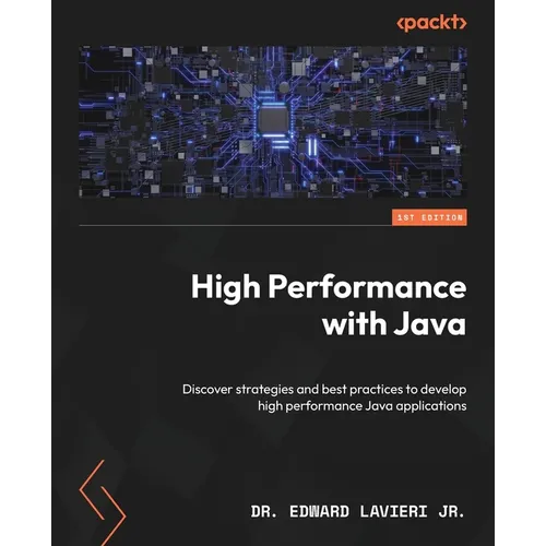 High Performance with Java: Discover strategies and best practices to develop high performance Java applications
