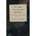 The Tales of Conan the Barbarian (A Collection of Short Stories)