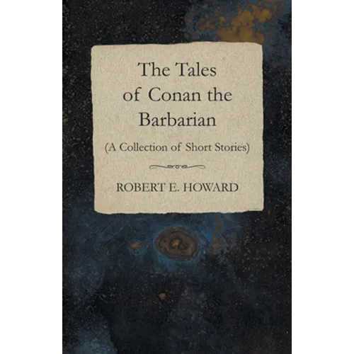 The Tales of Conan the Barbarian (A Collection of Short Stories)