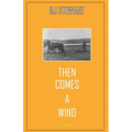 Then Comes a Wind