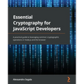 Essential Cryptography for JavaScript Developers: A practical guide to leveraging common cryptographic operations in Node.js and the browser