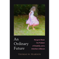 An Ordinary Future: Margaret Mead, the Problem of Disability, and a Child Born Different